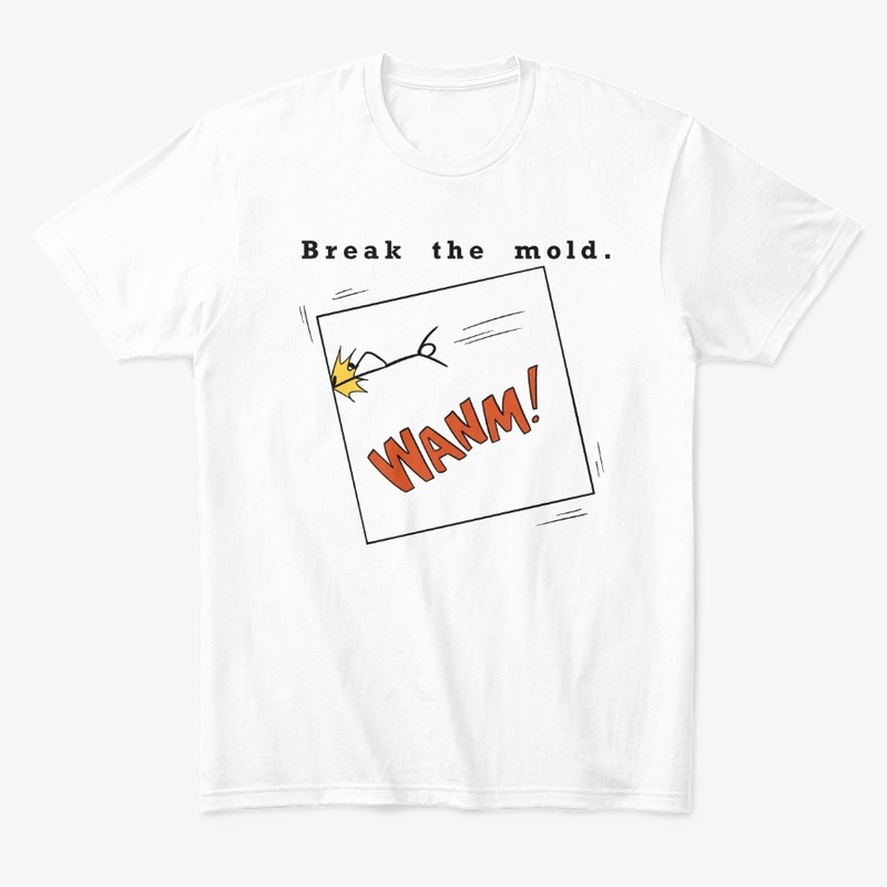 Break the mold.