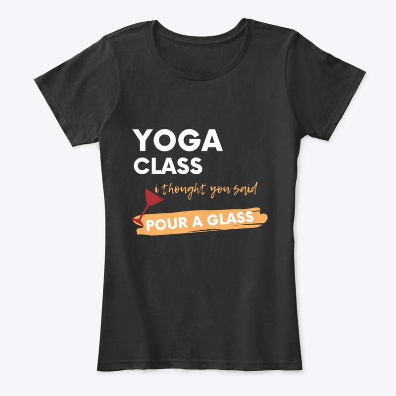 Yoga Class - Pour a Glass Funny tshirt