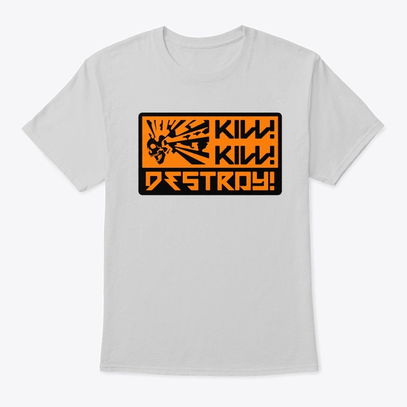 Kill! Kill! Destroy!