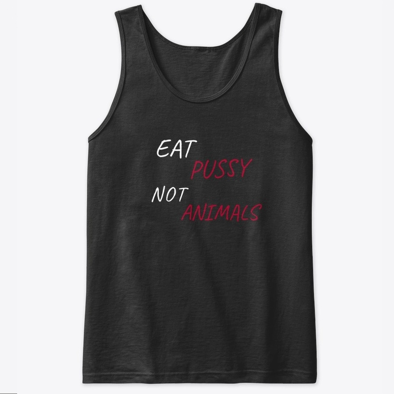 Eat Pussy Not Animals