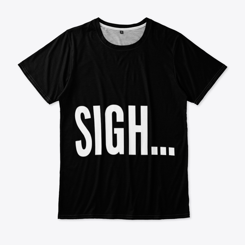 Funny TShirt, Sigh TShirt