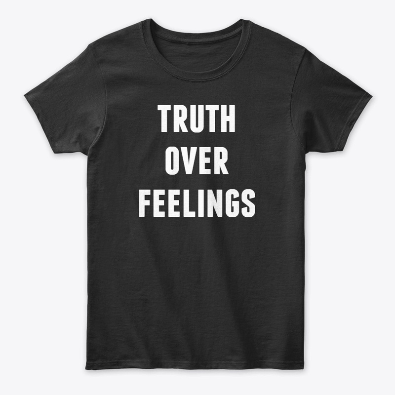 Truth Over Feelings