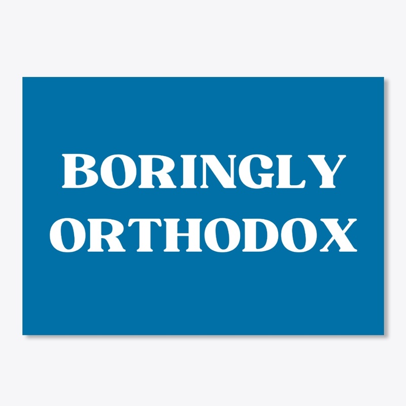 Boringly Orthodox