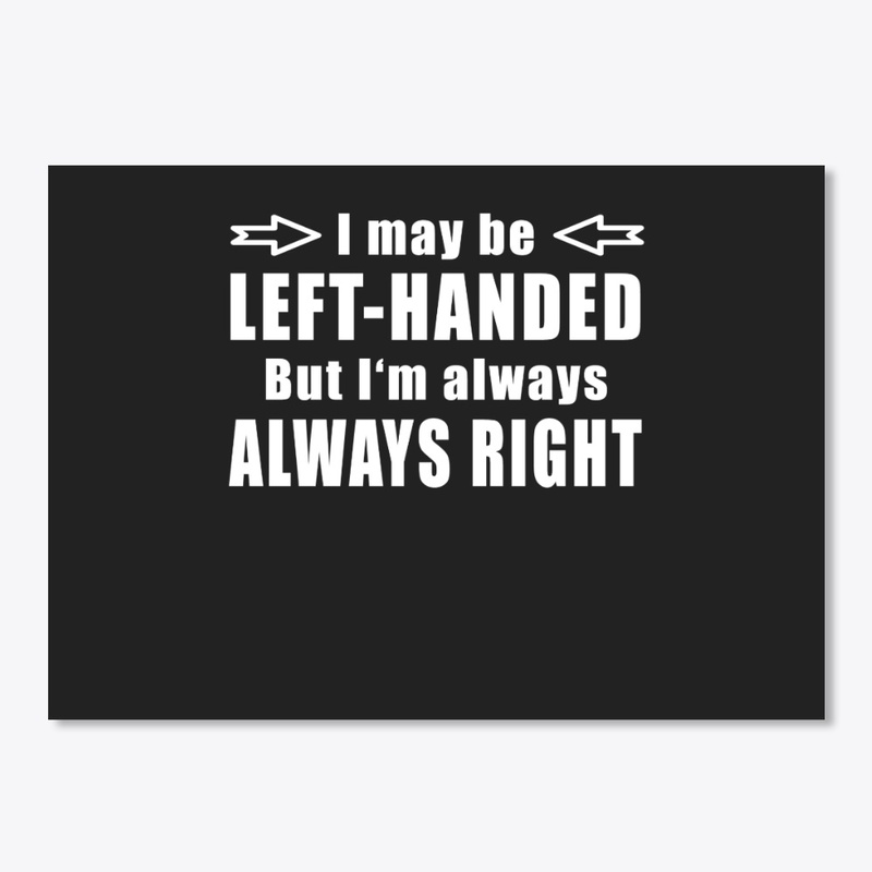 May Be Left-Handed But I'm Always Right