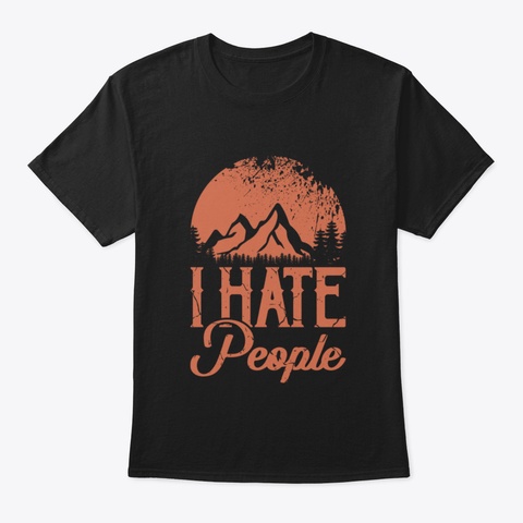 I Hate People Gifts For Outdoor Lover Hi Black T-Shirt Front