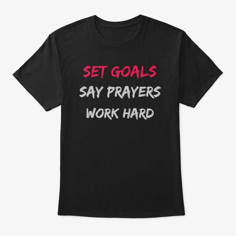 Set goals, say prayers, work hard