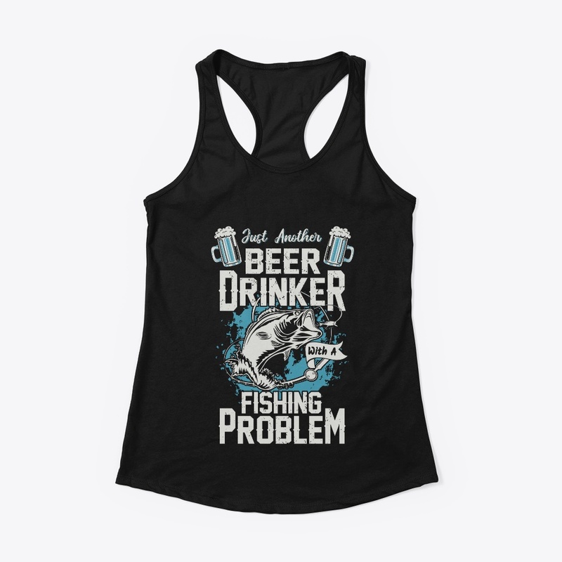 Just A Beer Drinker With Fishing Problem