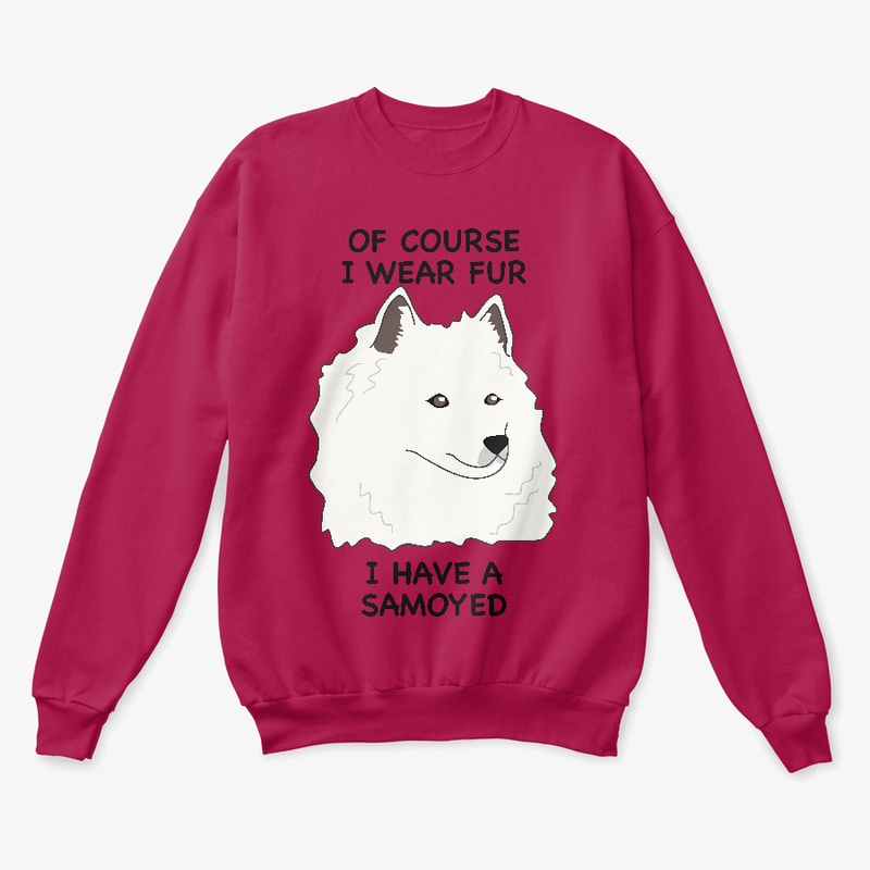 Of Course I Wear Fur - Samoyed 