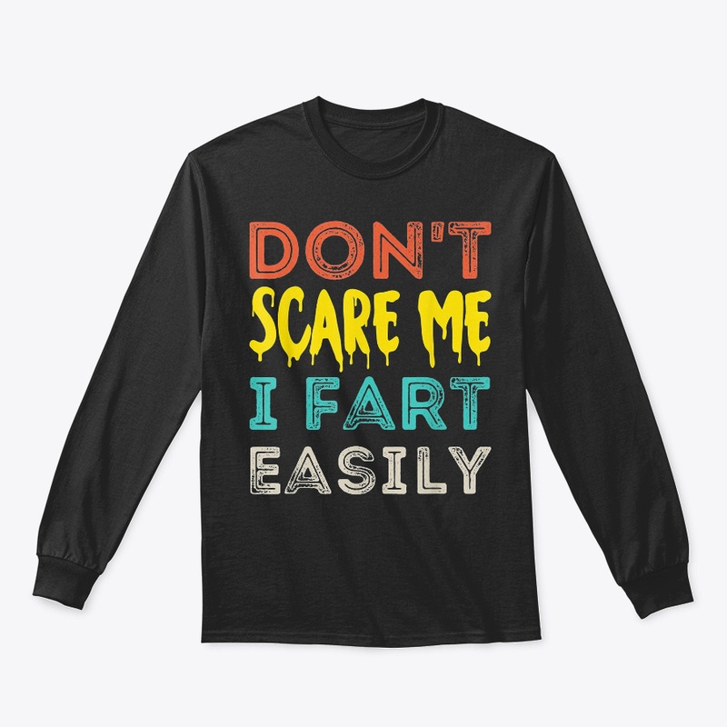 Don't Scare Me I Fart Easily