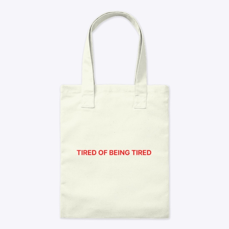 TIRED OF