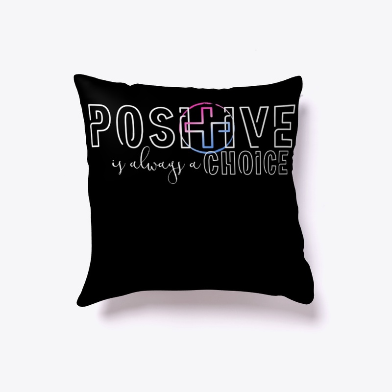 POSITIVITY IS ALWAYS A CHOICE 