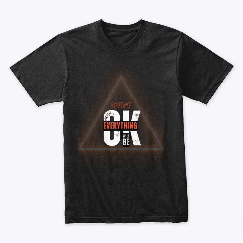 oneday everything will be ok Tshirt