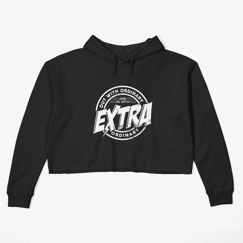 Out with ordinary in with extra ordinary
