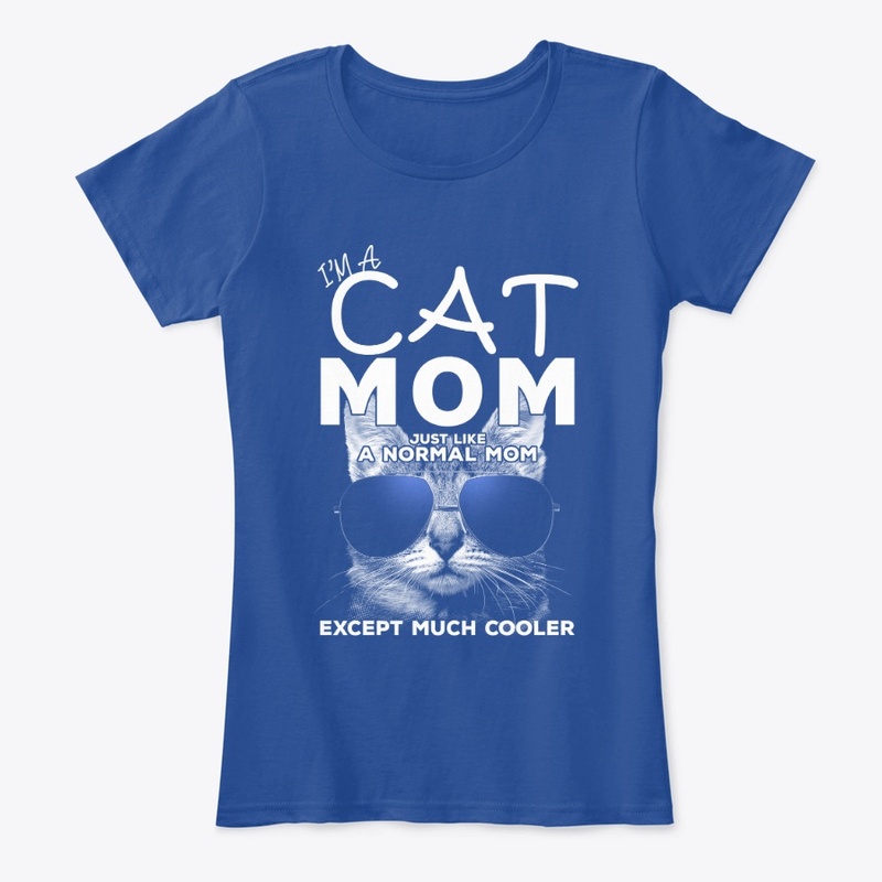 I'm A Cat Mom Except Much Cooler Shirt