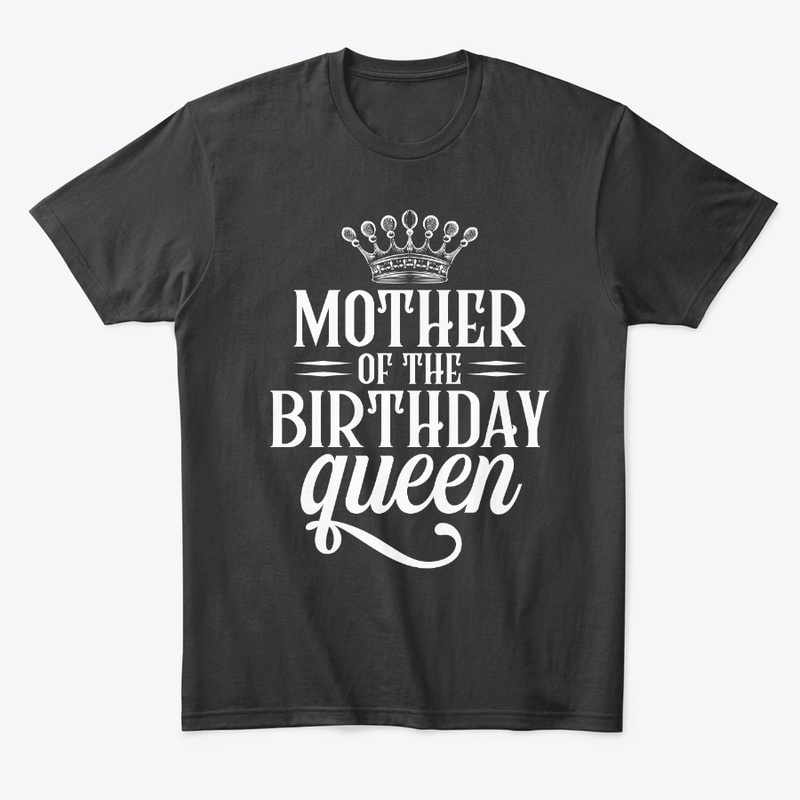 Mother of the birthday queen t shirt 
