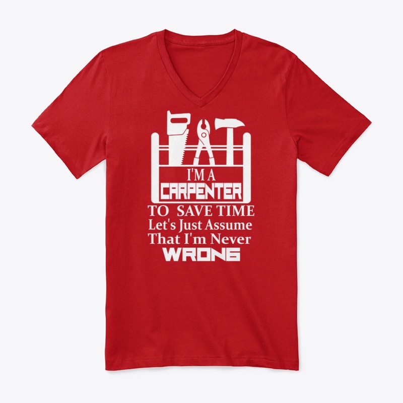 I'm Carpenter Assume That Im Never Wrong