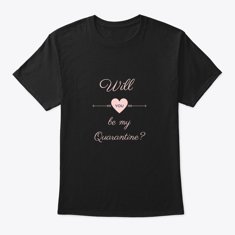 Will you be my Quarantine T-shirt