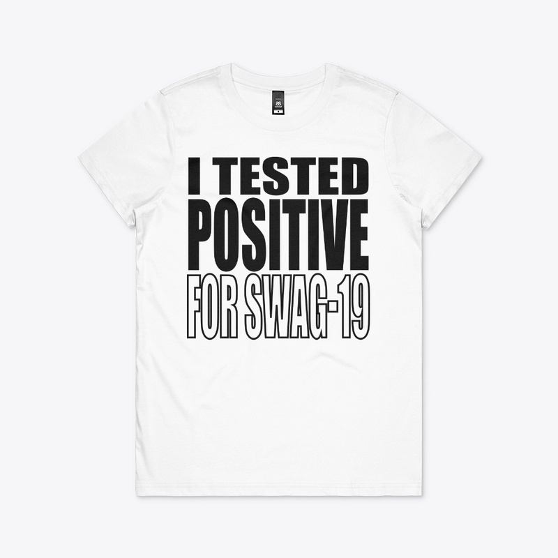I Tested Positive For Swag-19 Shirt