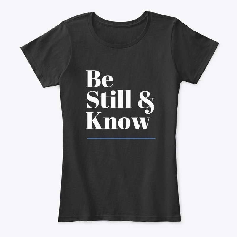 Be Still  & Know