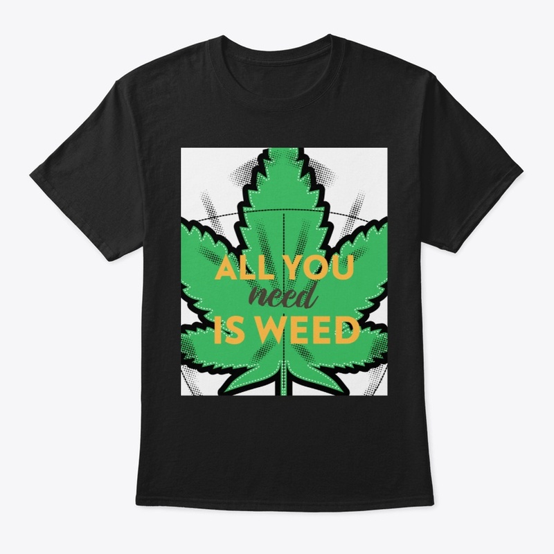 All You Need is Weed