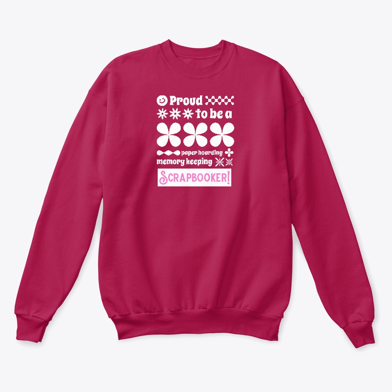 Proud To Be A Scrapbooker Sweatshirt