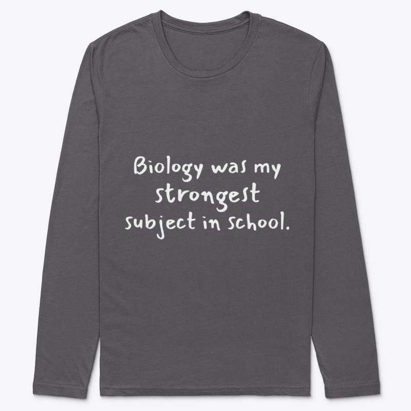 Biology was my strongest subject