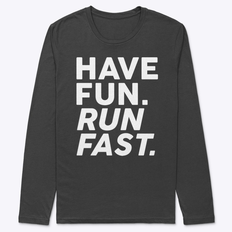 Have fun. Run fast.