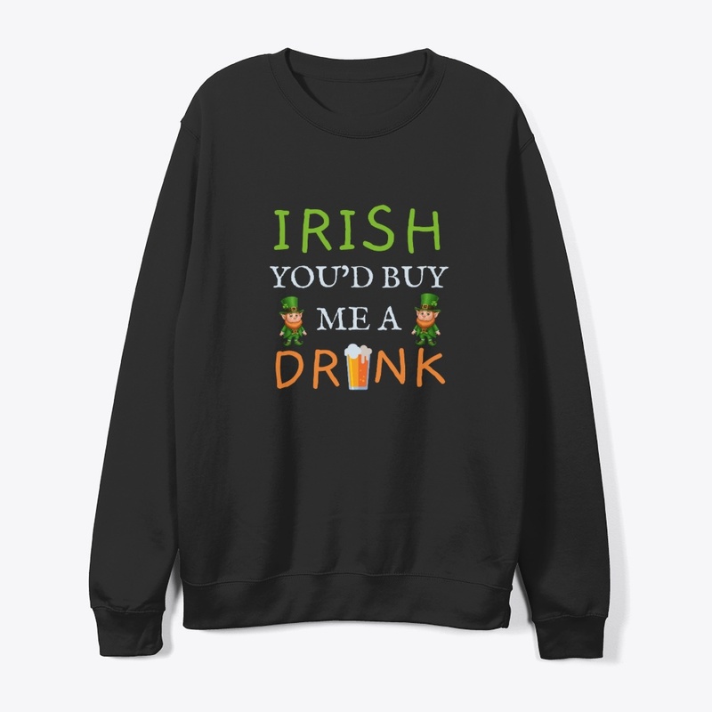 Irish You'd Buy Me A Drink