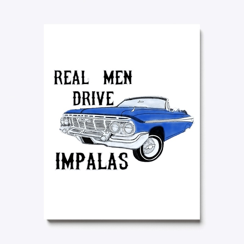 Real Men Drive Impalas