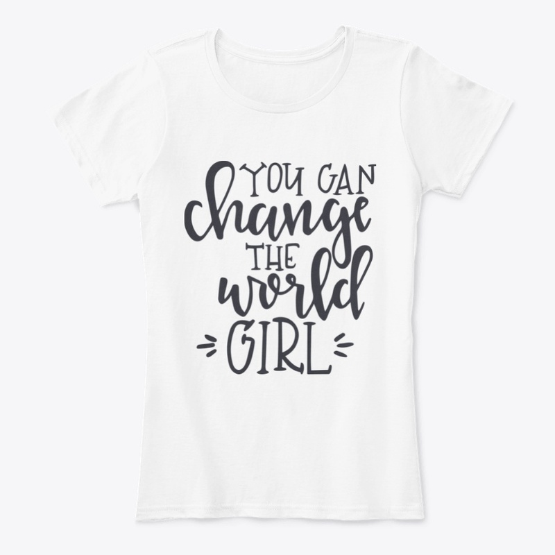You Can Change The World Girl !