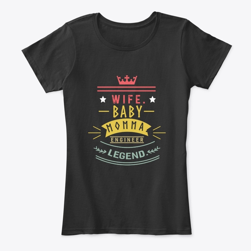 Wife baby momma engineer legend