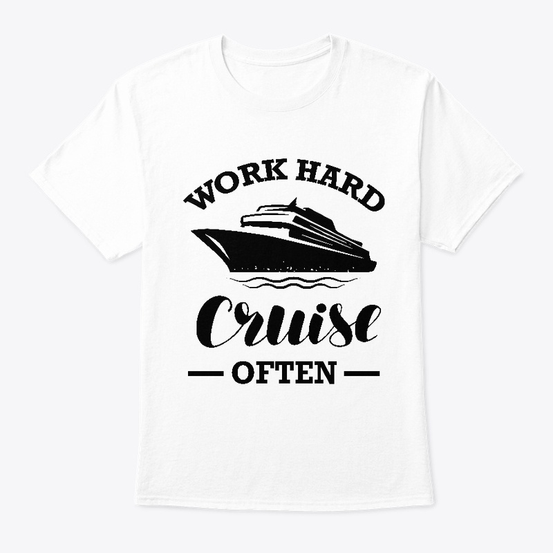Work Hard Cruise Often