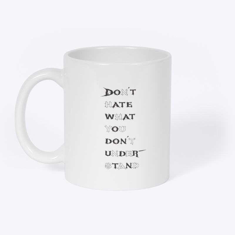 Don't hate what you don't understand.