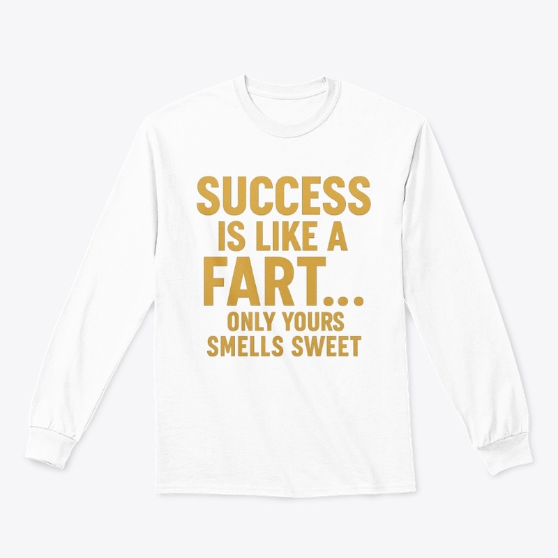 Success Is Like a Fart T-Shirt