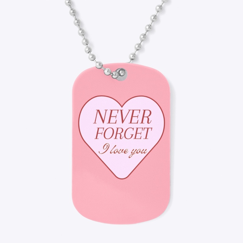 Never Forget - I Love You
