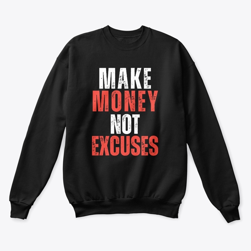 Make Money Not Excuses