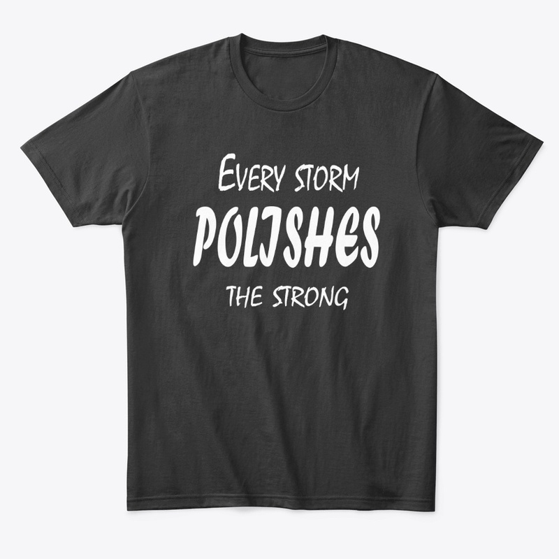 Every Storm Polishes The Strong