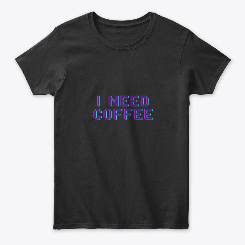 I NEED COFFEE