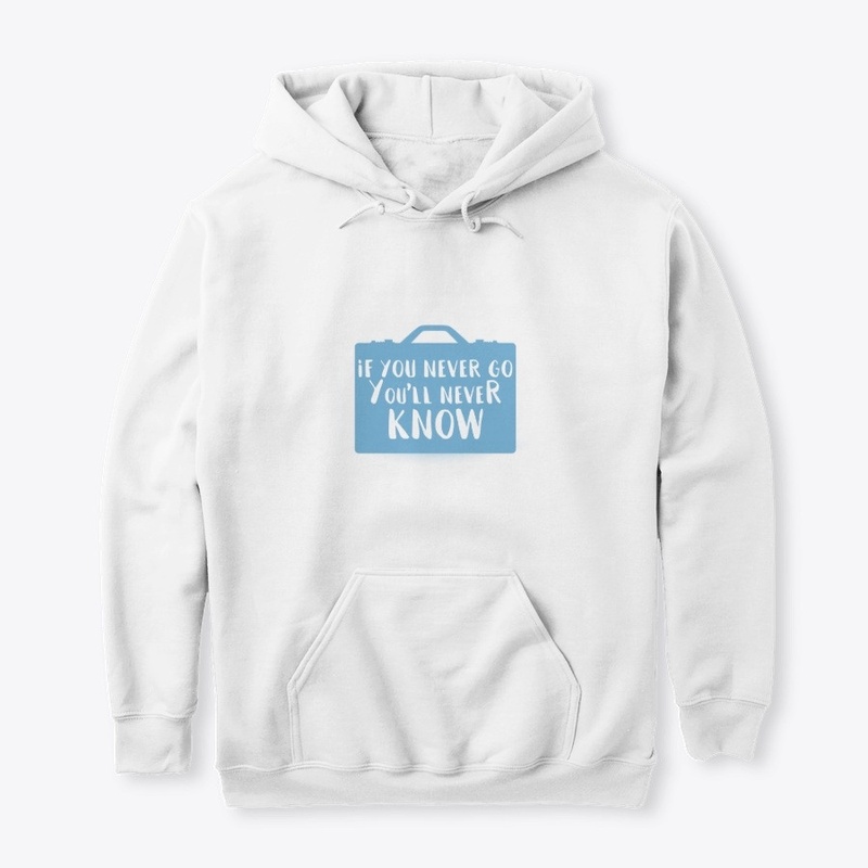 If you never go You'll never KNOW