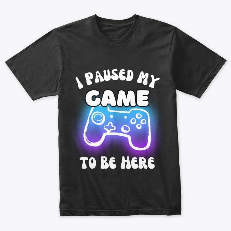 I Paused My Game to Be Here Video Gamer 