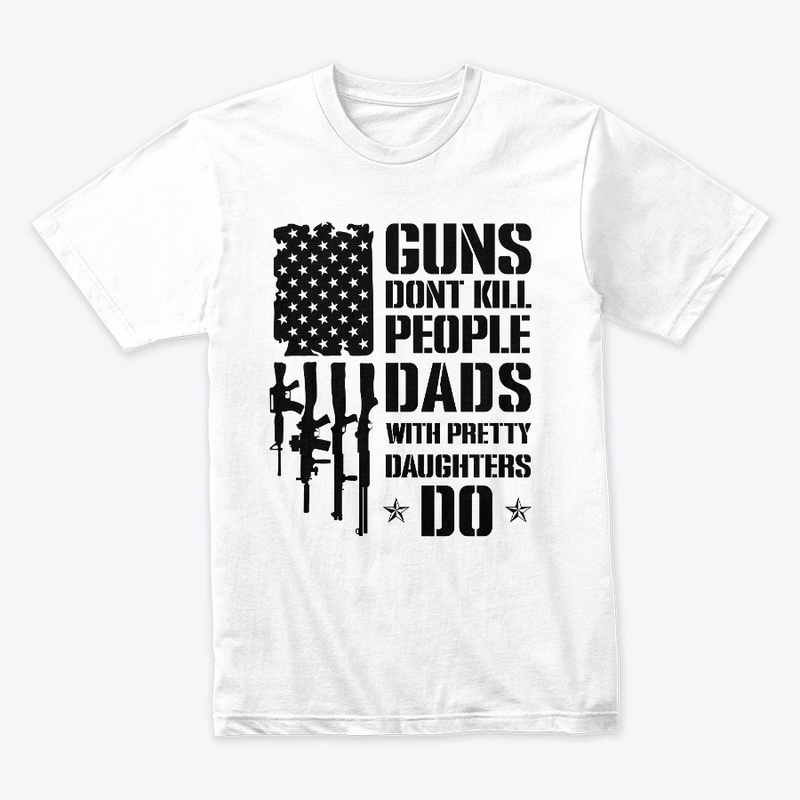 Dad's Humor Guns Don't Kill People