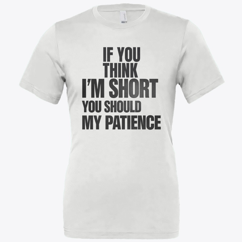 IF YOU THINK I'M SHORT YOU SHOULD