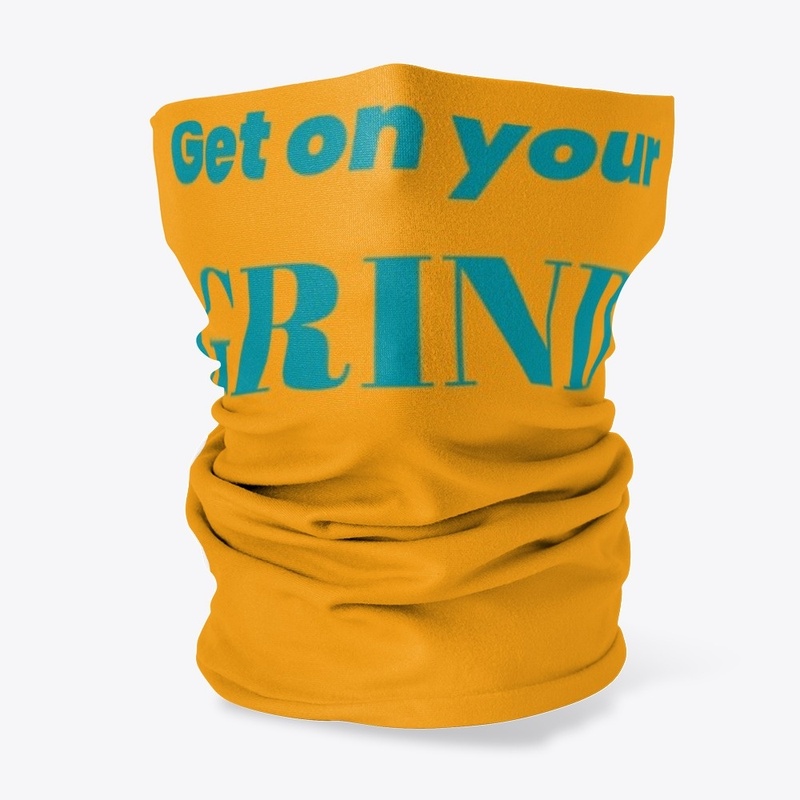 Get On Your Grind Singnature Design