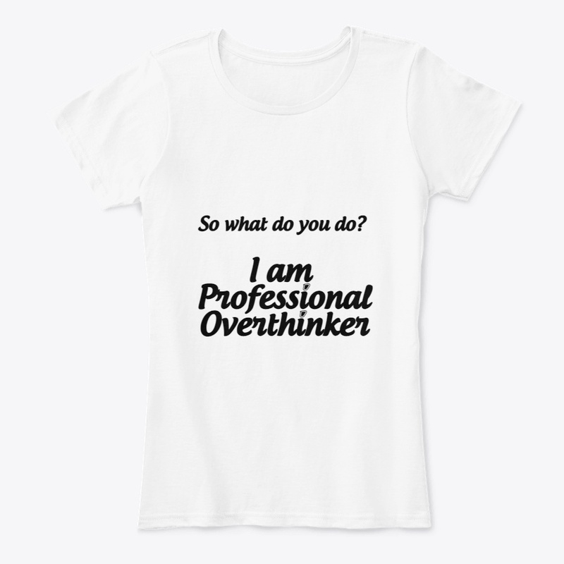 I am Professional Overthinker T-shirt