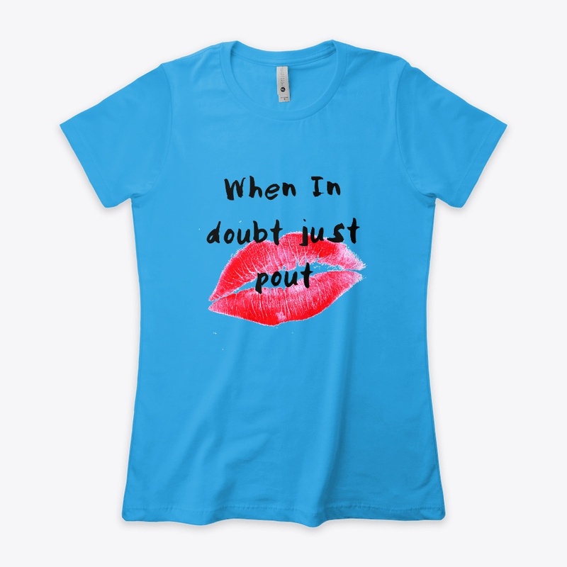 When In Doubt Just Pout