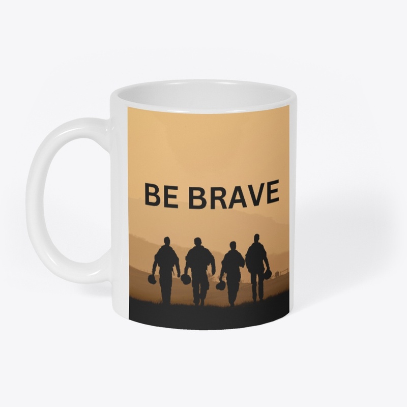 be brave