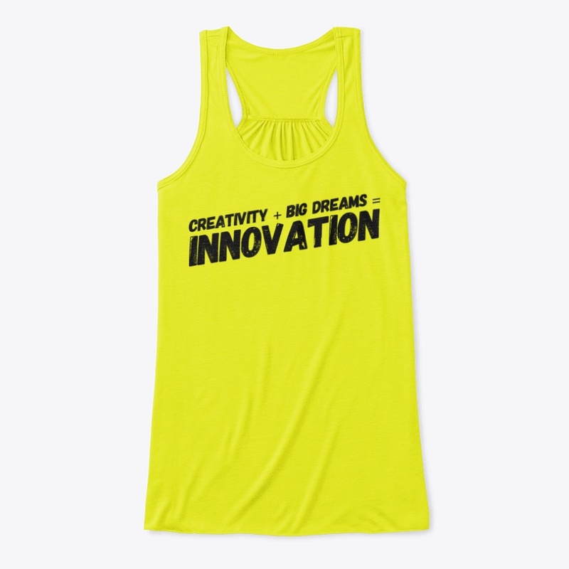 Creativity + Big Dreams = Innovation