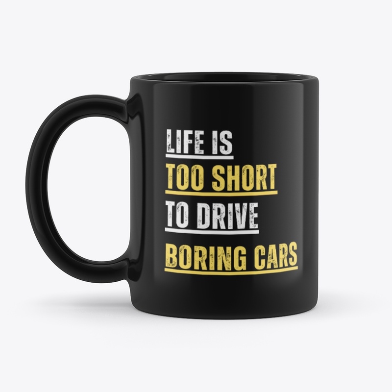 Life is too short to drive boring cars