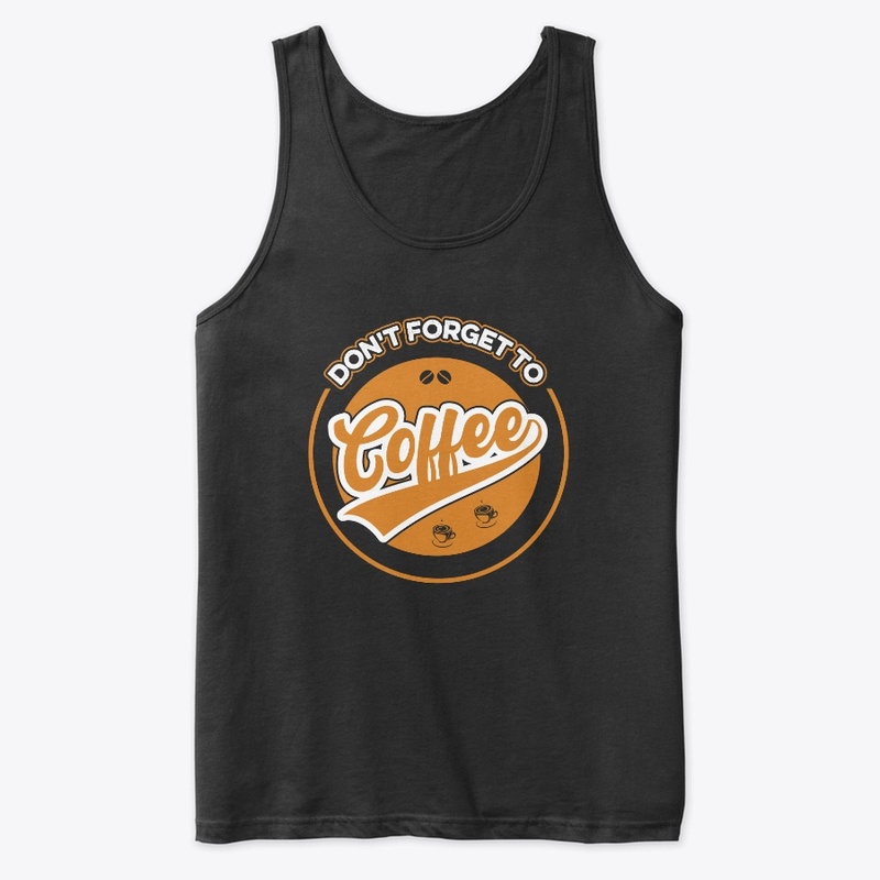 Do not Forget to Coffee T Shirt Design