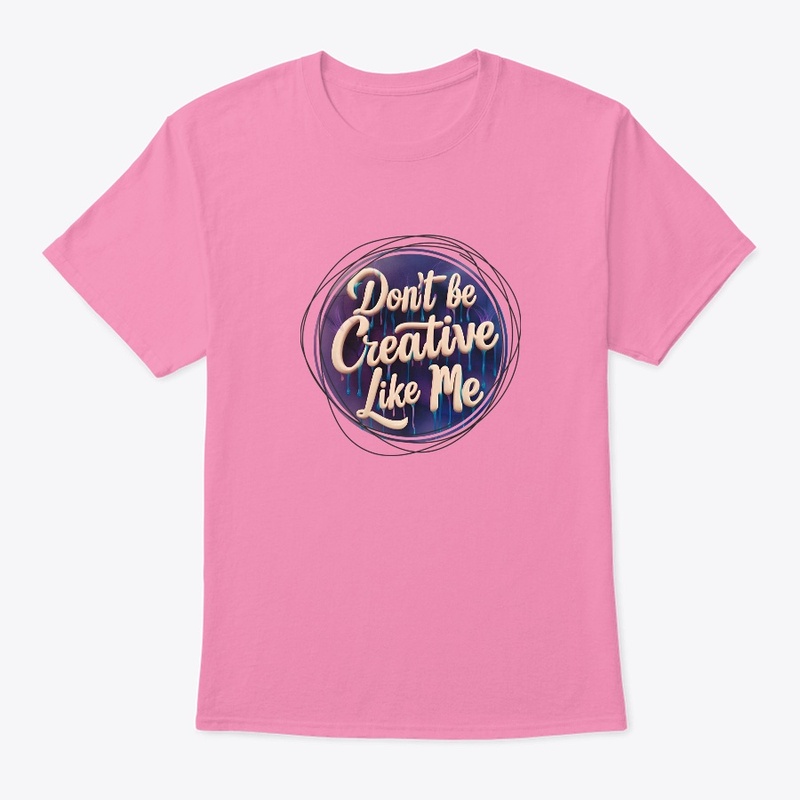 Don't be creative
